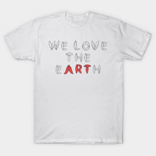 We love the earth typographic T-Shirt